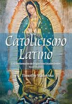 Latino Catolicismo: La Transformación de la Iglesia En Estados Unidos (Versión Abreviada)