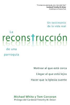 La Reconstruccion de Una Parroquia: Un Testimonio de la Vida Real - Fr Michael White,Thomas Corcoran - cover