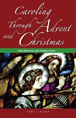 Caroling Through Advent and Christmas - Mark Boyer - cover