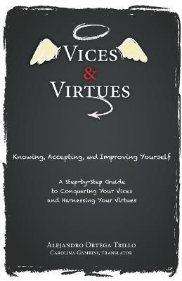 Vices and Virtue: Knowing, Accepting, and Improving Yourself - Ortega Trillo Alejandro - cover