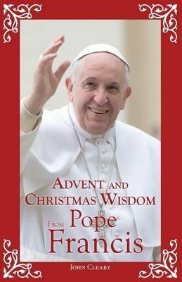 Advent and Christmas Wisdom from Pope Francis - John Cleary - cover