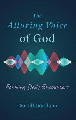 The Alluring Voice of God: Forming Daily Encounters - Carrell Jamilano - cover