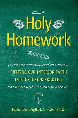 Holy Homework: Putting Our Interior Faith Into Exterior Practice - Robert Pagliari - cover