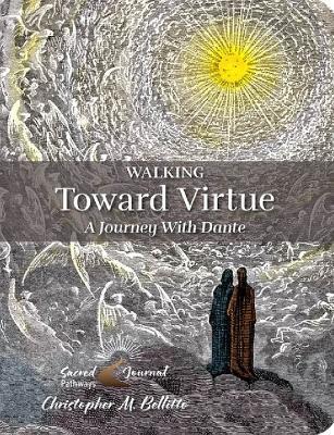 Walking Toward Virtue: A Journey with Dante - Christopher Bellitto - cover