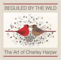 Beguiled by the Wild the Art of Charley Harper - Charley Harper,Roger A Caras - cover