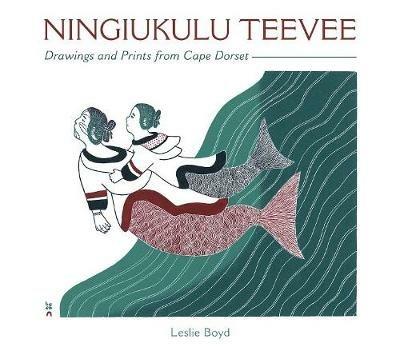 Ningiukulu Teevee Drawings and Prints from Cape Dorset - Leslie Boyd - cover