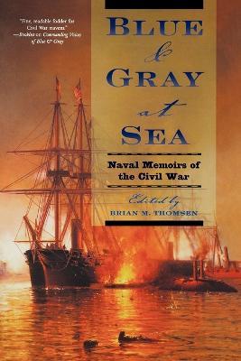 Blue & Gray at Sea: Naval Memoirs of the Civil War - Brian Thomsen - cover