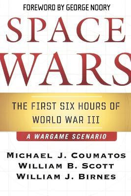 Space Wars: The First Six Hours of WWIII - Michael J. Coumatos,William B. Scott,William J. Birnes - cover