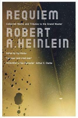 Requiem: Collected Works & Tributes to the Grand Master - Robert A Heinlein - cover