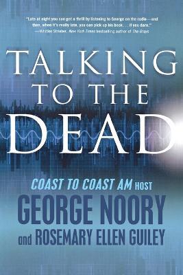Talking to the Dead - George Noory,Rosemary Ellen Guiley - cover