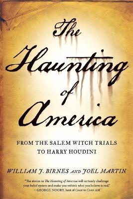 The Haunting of America: From the Salem Witch Trials to Harry Houdini - Joel Martin - cover