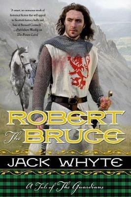 Robert the Bruce: A Tale of the Guardians - Jack Whyte - cover