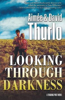 Looking Through Darkness: A Trading Post Novel - Aimee Thurlo,David Thurlo - cover