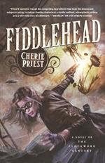 Fiddlehead: A Novel of the Clockwork Century