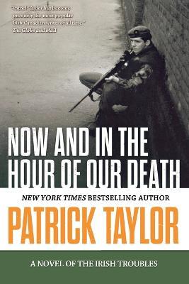 Now and in the Hour of Our Death: A Novel of the Irish Troubles - Patrick Taylor - cover