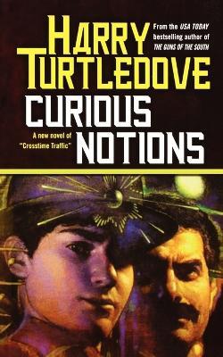 Curious Notions: A Novel of Crosstime Traffic - Harry Turtledove - cover