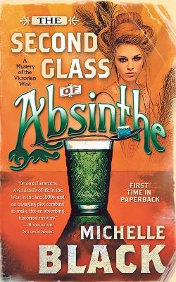 The Second Glass of Absinthe: A Mystery of the Victorian West - Michelle Black - cover
