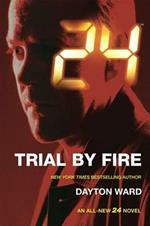 24: Trial by Fire: A 24 Novel