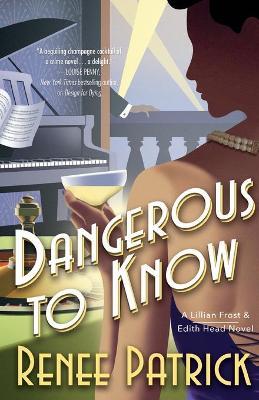 Dangerous to Know: A Lillian Frost & Edith Head Novel - Renee Patrick - cover
