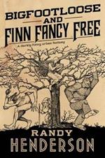Bigfootloose and Finn Fancy Free: The Familia Arcana, Book 2