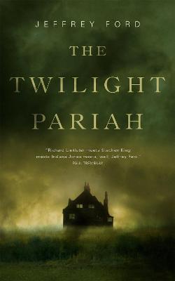 The Twilight Pariah - Jeffrey Ford - cover