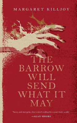 The Barrow Will Send What it May - Margaret Killjoy - cover