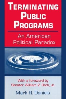 Terminating Public Programs: An American Political Paradox: An American Political Paradox - Mark R. Daniels - cover