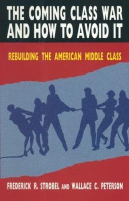 The Coming Class War and How to Avoid it: Rebuilding the American Middle Class - Paul E Peterson,Christoph Strobel - cover