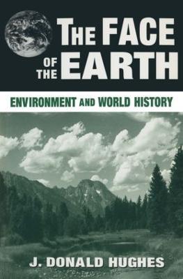 The Face of the Earth: Environment and World History - J. Donald Hughes - cover