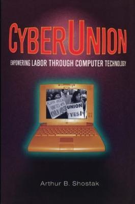 CyberUnion: Empowering Labor Through Computer Technology - Arthur B Shostack - cover
