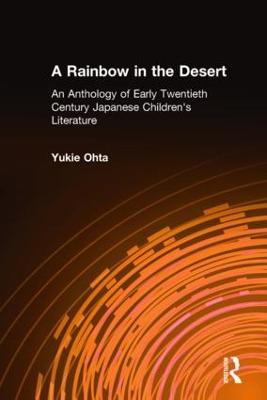 A Rainbow in the Desert: An Anthology of Early Twentieth Century Japanese Children's Literature: An Anthology of Early Twentieth Century Japanese Children's Literature - Yukie Ohta - cover
