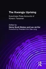 The Kwangju Uprising: A Miracle of Asian Democracy as Seen by the Western and the Korean Press: A Miracle of Asian Democracy as Seen by the Western and the Korean Press