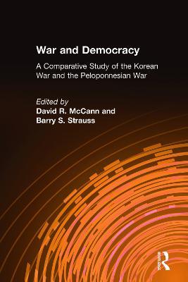 War and Democracy: A Comparative Study of the Korean War and the Peloponnesian War: A Comparative Study of the Korean War and the Peloponnesian War - David R. McCann,Barry S. Strauss - cover