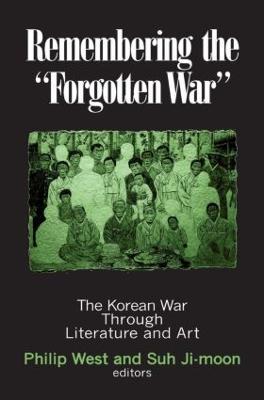 Remembering the Forgotten War: The Korean War Through Literature and Art - Philip West,Suh Ji-moon,Donald Gregg - cover
