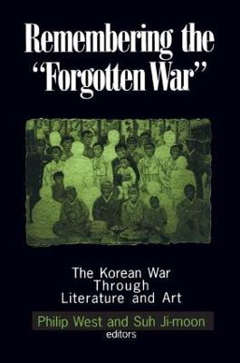 Remembering the Forgotten War: The Korean War Through Literature and Art - Philip West,Suh Ji-moon,Donald Gregg - cover