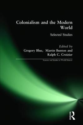 Colonialism and the Modern World - Gregory Blue,Martin Bunton,Ralph C. Croizier - cover