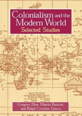 Colonialism and the Modern World - Gregory Blue,Martin Bunton,Ralph C. Croizier - cover