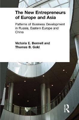 The New Entrepreneurs of Europe and Asia: Patterns of Business Development in Russia, Eastern Europe and China - Victoria E. Bonnell,Thomas B. Gold - cover