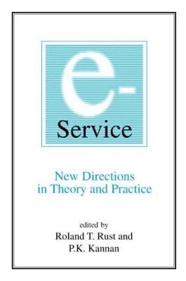 E-Service: New Directions in Theory and Practice: New Directions in Theory and Practice - Roland T. Rust,P.K. Kannan - cover