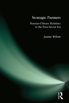 Strategic Partners: Russian-Chinese Relations in the Post-Soviet Era - Jeanne Wilson - cover