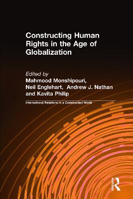 Constructing Human Rights in the Age of Globalization - Mahmood Monshipouri,Neil Englehart,Andrew J. Nathan - cover