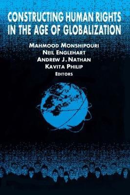 Constructing Human Rights in the Age of Globalization - Mahmood Monshipouri,Neil Englehart,Andrew J. Nathan - cover