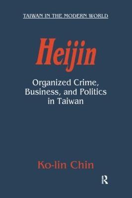 Heijin: Organized Crime, Business, and Politics in Taiwan - Ko-Lin Chin - cover