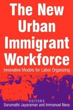 The New Urban Immigrant Workforce: Innovative Models for Labor Organizing