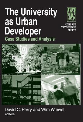 The University as Urban Developer: Case Studies and Analysis: Case Studies and Analysis - David C. Perry,Wim Wiewel - cover