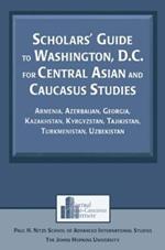 Scholars' Guide to Washington, D.C. for Central Asian and Caucasus Studies: Armenia, Azerbaijan, Georgia, Kazakhstan, Kyrgyzstan, Tajikistan, Turkmenistan, Uzbekistan