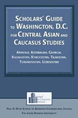 Scholars' Guide to Washington, D.C. for Central Asian and Caucasus Studies: Armenia, Azerbaijan, Georgia, Kazakhstan, Kyrgyzstan, Tajikistan, Turkmenistan, Uzbekistan - Tigran Martirosyan,Silvia Maretti,S. Frederick Starr - cover