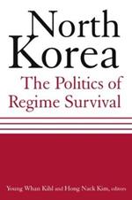 North Korea: The Politics of Regime Survival: The Politics of Regime Survival