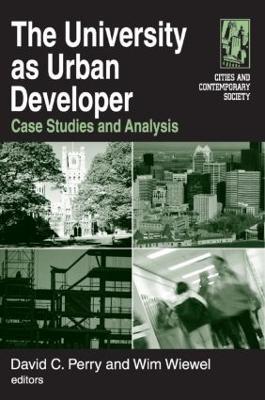 The University as Urban Developer: Case Studies and Analysis: Case Studies and Analysis - David C. Perry,Wim Wiewel - cover