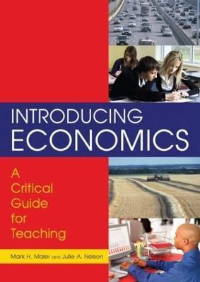 Introducing Economics: A Critical Guide for Teaching: A Critical Guide for Teaching - Mark H. Maier,Julie Nelson - cover